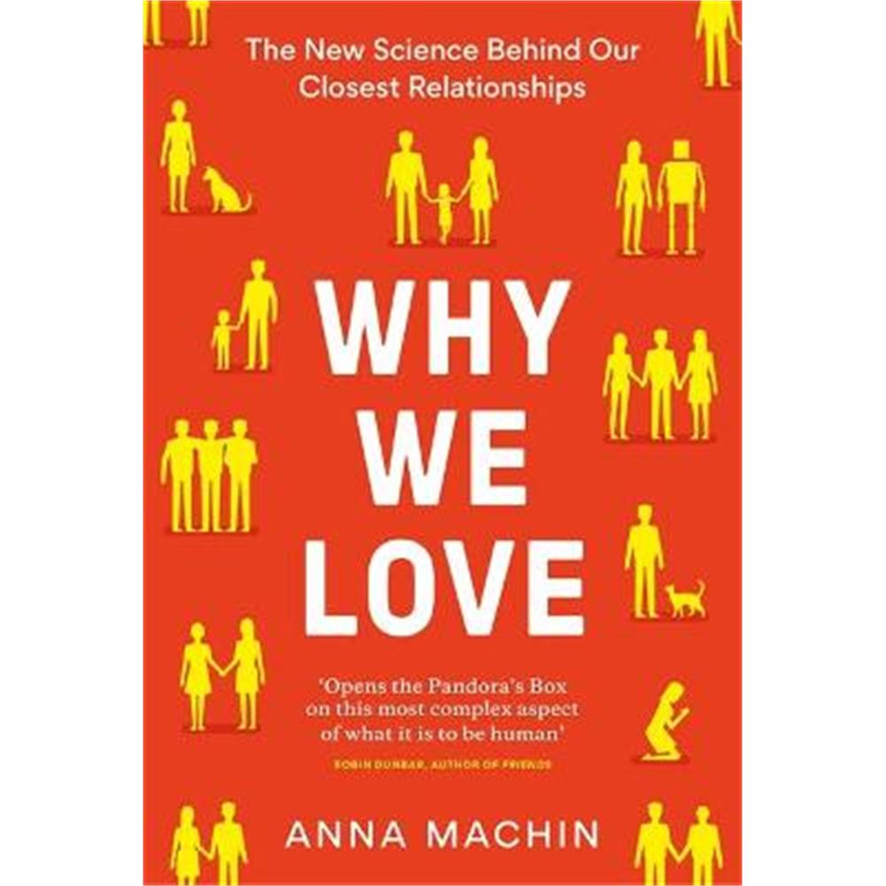 Why We Love: The new science behind our closest relationships (Hardback) - Anna Machin